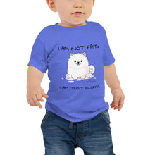 Load image into Gallery viewer, &quot;I am not fat. I am just fluffy.&quot; Samoyed Baby Jersey Short Sleeve Tee
