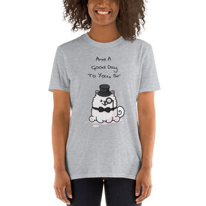 "And A Good Day To You, Sir" Samoyed Unisex Basic Softstyle T-Shirt