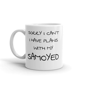 "Sorry I Can't I Have Plans With My Samoyed" Mug