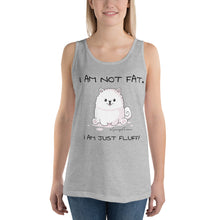 Load image into Gallery viewer, &quot;I am not fat. I am just fluffy.&quot; Samoyed Unisex Tank Top
