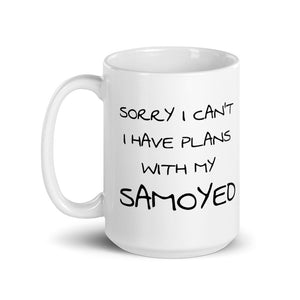 "Sorry I Can't I Have Plans With My Samoyed" Mug