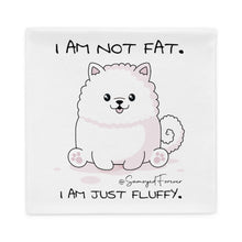 Load image into Gallery viewer, &quot;I am not fat. I am just fluffy.&quot; Samoyed Pillow Case
