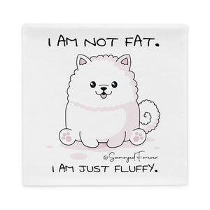 "I am not fat. I am just fluffy." Samoyed Pillow Case