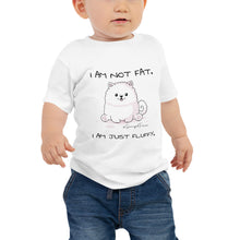 Load image into Gallery viewer, &quot;I am not fat. I am just fluffy.&quot; Samoyed Baby Jersey Short Sleeve Tee
